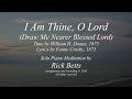 I Am Thine, O Lord (Draw Me Nearer Blessed Lord) - Lyrics with Piano