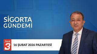 Sigorta Gündemi | 16 Şubat 2026