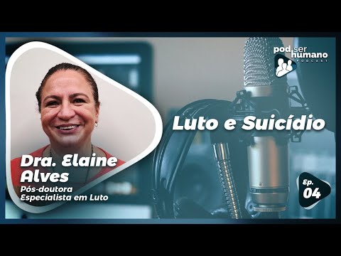Pod Ser Humano - Ep #04 - Luto e Suicídio com Dra. Elaine Alves