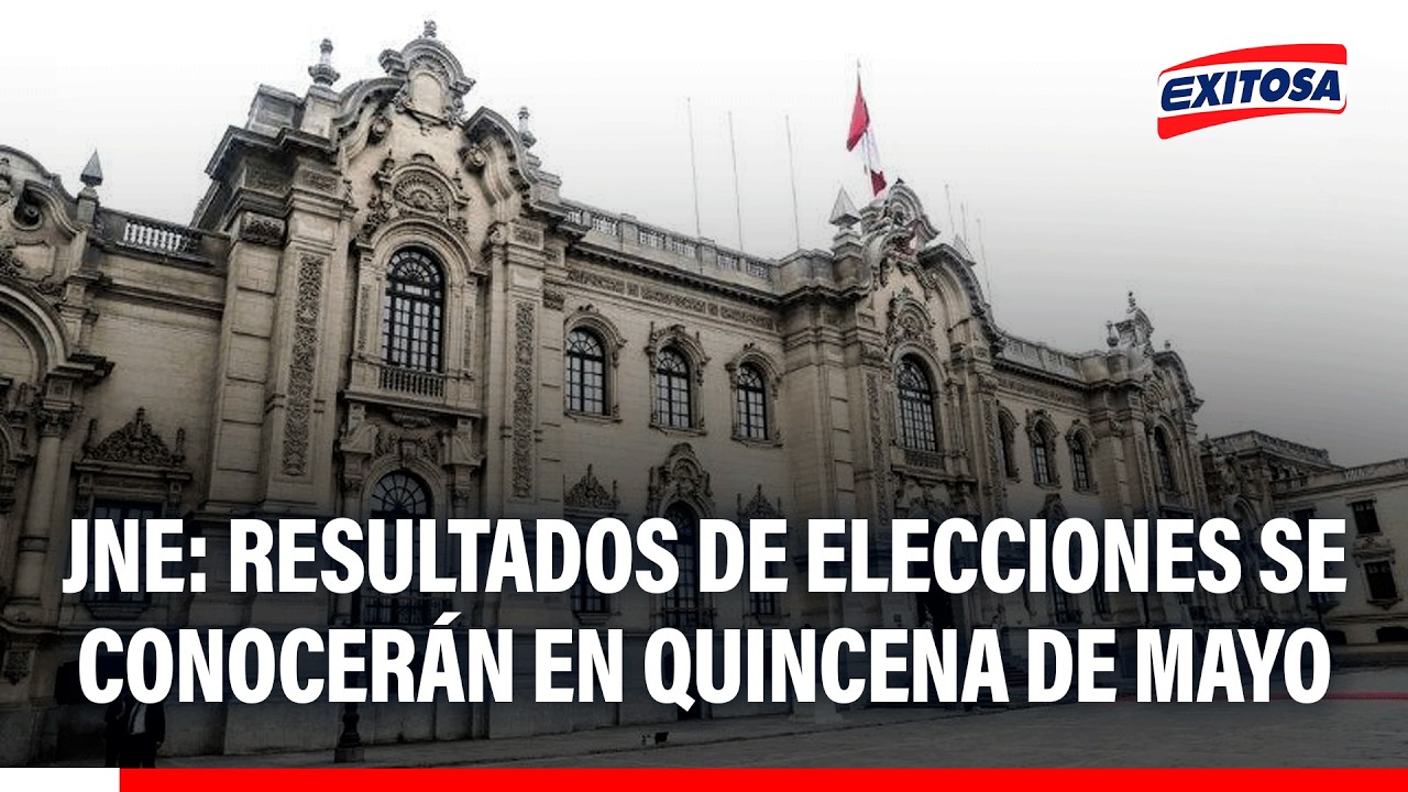 🔴🔵 JNE estimó que resultados de elecciones presidenciales se conocerán en quincena de mayo
