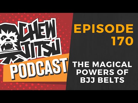 The Chewjitsu Podcast #170 - The Magical Powers of BJJ Belts