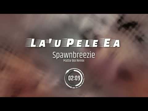 La’u Pele Ea Remix x Spawnbreezie x Mattie Boi