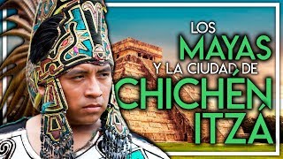 LOS MAYAS Y LA CIUDAD DE CHICHÉN ITZÁ