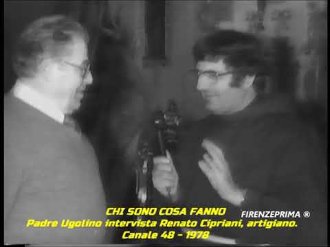 Chi sono cosa fanno Padre Ugolino. Renato Cipriani artigiano di San Frediano. Canale 48 -1978