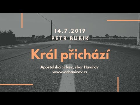 14.07.2019 Petr Bubik - Král přichází
