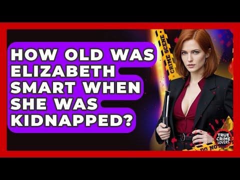 How Old Was Elizabeth Smart When She Was Kidnapped? - True Crime Lovers