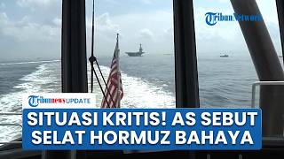 AS Bunyikan Alarm Bahaya di Selat Hormuz, Kapal-kapal Diminta Menjauh, Ancaman Naik ke Level Kritis