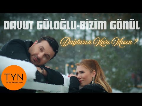 Davut Güloğlu - Bizim Gönül Dağların Karı Mısın?