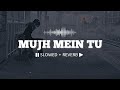 Mujh Mein Tu Slowed Reverb Keerti Sagathia Special 26