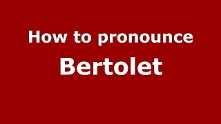 How to pronounce Bertolet