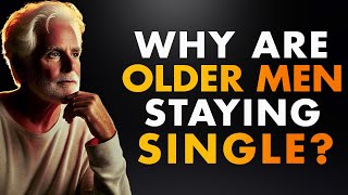 Why Are Older Men Staying Single? My Viewers Respond!