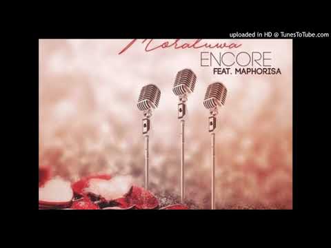 Encore Ft  Dj Maphorisa   Moratuwa