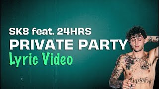 SK8 feat. 24HRS - Private Party (Lyrics)  🤐 🎉 🍾