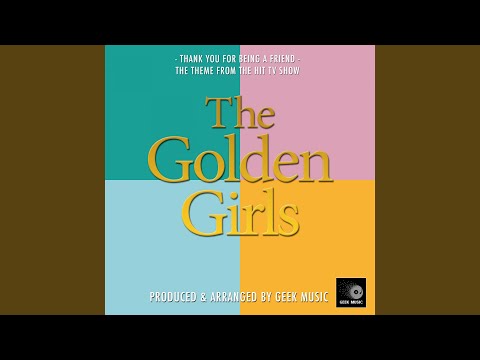Thank You For Being A Friend (From "The Golden Girls")