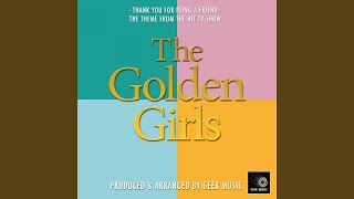 Thank You For Being A Friend (From "The Golden Girls")