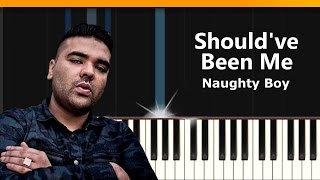 Naughty Boy - &quot;Should&#39;ve Been Me&quot; Piano Tutorial - Chords - How To Play - Cover