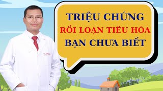 Triệu chứng rối loạn tiêu hóa thường gặp bạn cần biết | Thầy Thuốc Lê Minh Tuấn