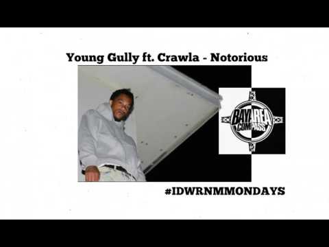 Young Gully ft. Crawla - Notorious [BayAreaCompass] @YoungGully #IDWRNMMONDAYS