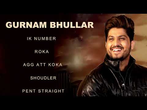 Gurnam Bhullar All Songs | Gurnam Bhullar New Punjabi Songs | Best of Gurnam Bhullar Ik Number Songs