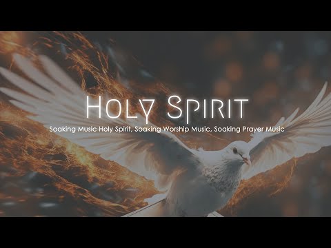 Soaking Music Holy Spirit, Soaking Worship Music, Soaking Prayer Music