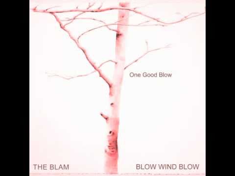 One Good Blow :: Blow Wind Blow :: The Blam