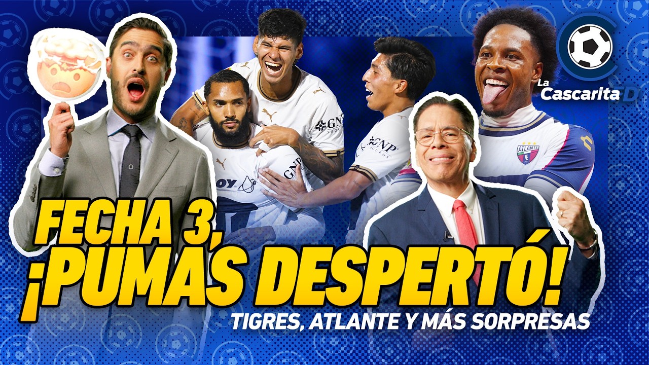 🔝⚽ PUMAS despertó en la Jornada 3 | Lo mejor, el ATLANTE | ¿Quién dirigirá a TIGRES? | La Cascarita