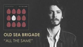Old Sea Brigade - All The Same [Audio]