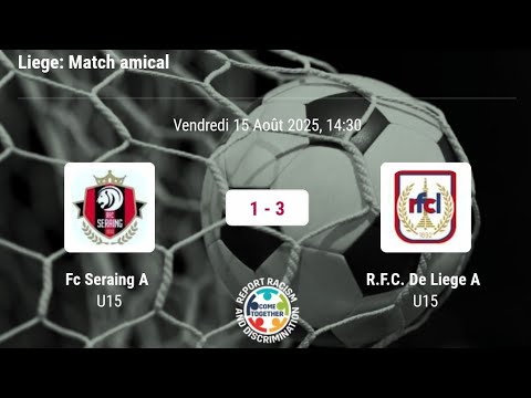 U15 F.C. SERAING 1 - 3 R.F.C.DE LIÈGE U15 - VENDREDI 15/08/2025 - 14H30