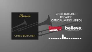 Chris Butcher Because (Multi Track Trombone) [Official Audi  Video]