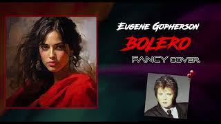 Eugene Gopherson - Bolero (FANCY cover.)