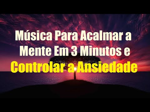 Música Para Acalmar a Mente Em 3 Minutos e Controlar a Ansiedade