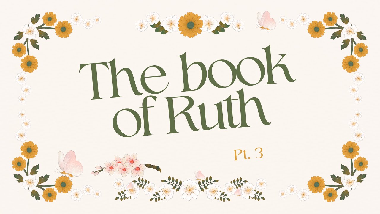 The Book of Ruth Pt.3