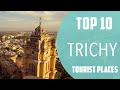 Top 10 Best Tourist Places to Visit in Trichy | India - English