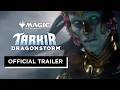 Tarkir Dragonstorm Official Trailer Magic The Gathering