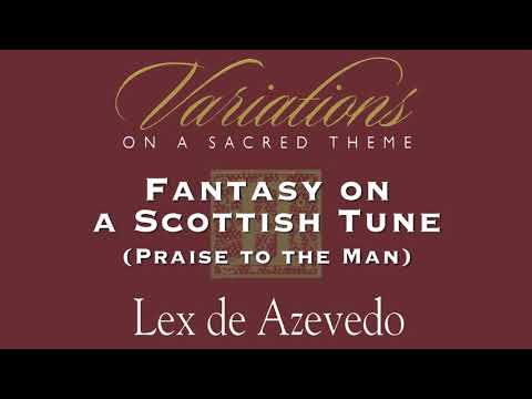 08 Fantasy on a Scottish Tune (Praise to the Man) | Variations II | Lex de Azevedo