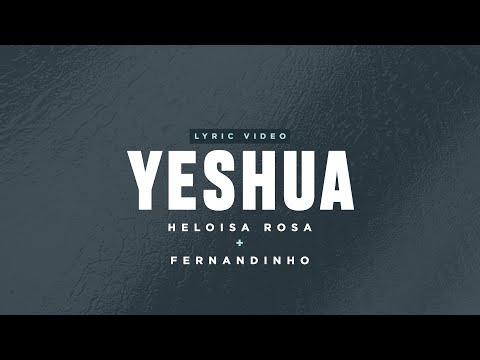Heloisa Rosa e Fernandinho - Yeshua (Lyric Video)
