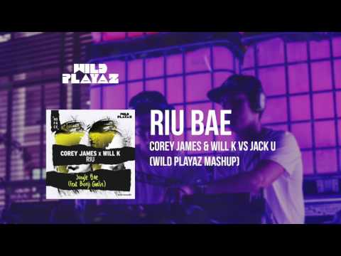 Corey James & Will K vs Jack U -  RIU Bae (Wild Playaz Mashup)