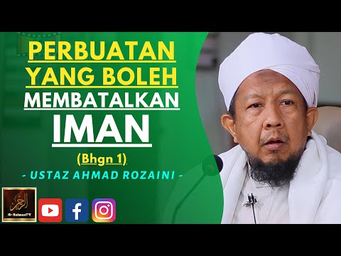 Ustaz Ahmad Rozaini - PERBUATAN PERBUATAN YANG BOLEH MEMBATALKAN IMAN (Bhgn 1)