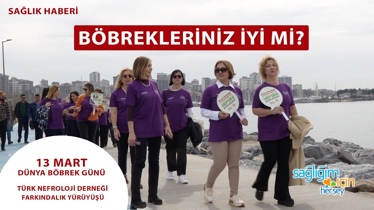 13 Mart Dünya Böbrek Günü Türk Nefroloji Derneği Farkındalık Yürüyüşü
