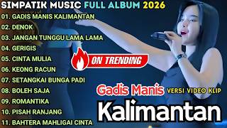 Download lagu GADIS MANIS KALIMANTAN - DENOK - JANGAN TUNGGU LAMA LAMA || LAILA AYU - SIMPATIK MUSIC FULL ALBUM mp3