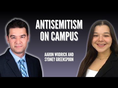 ANTISEMITISM ON CAMPUS / Aaron Wudrick and Sydney Greenspoon