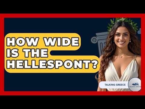 How Wide Is The Hellespont? - Talking Greece