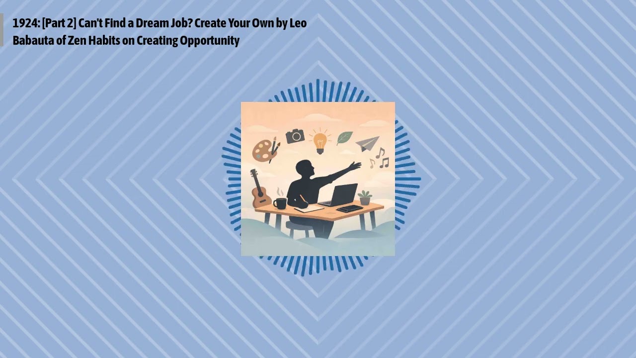 1924: [Part 2] Can't Find a Dream Job? Create Your Own by Leo Babauta of Zen Habits on Creating...