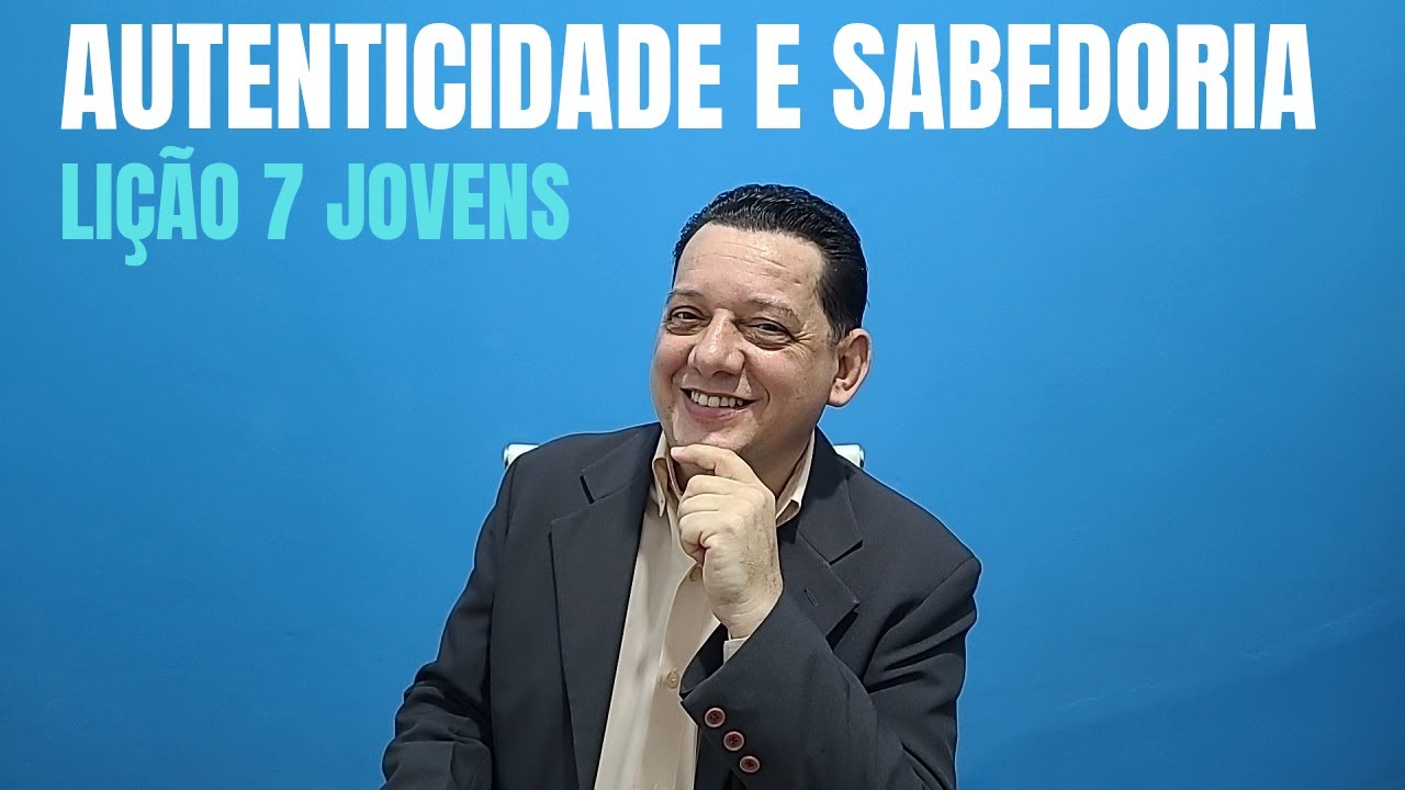 Autenticidade e sabedoria | Lição 7 Jovens | 1° Trimestre 2025 EBD | Escola Bíblica Dominical CPAD