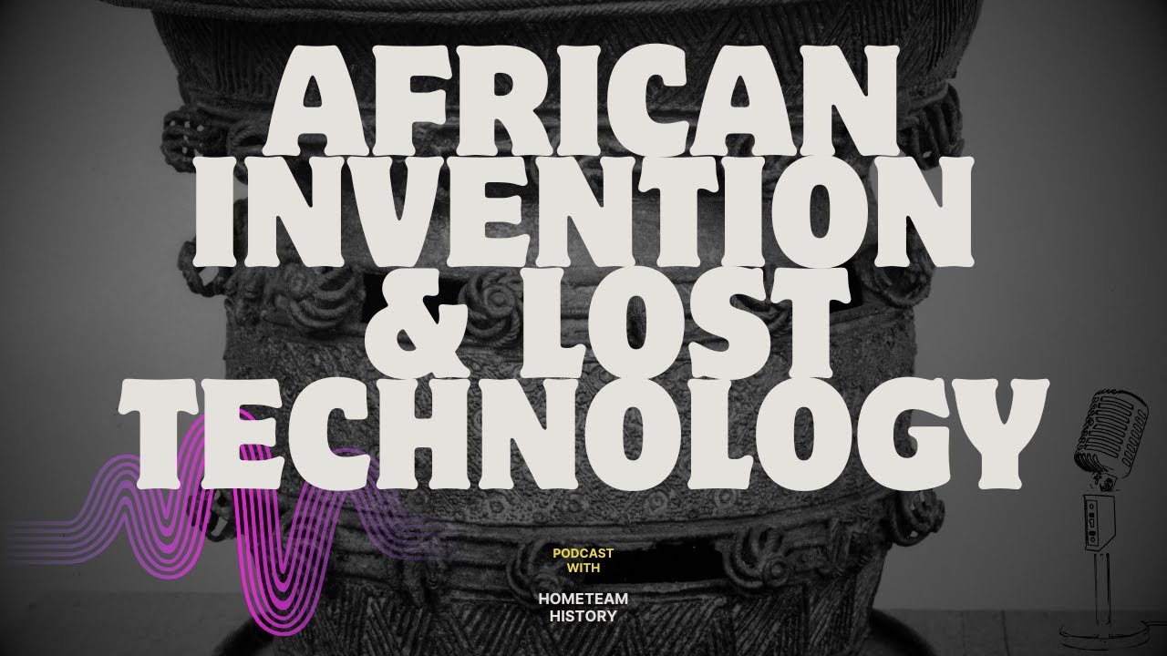 Africa's Independent Inventions & Lost Technologies Podcast Episode 1 [Full Episode on Patreon]