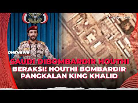 Makin Panas! Houthi Bombardir Pangkalan Arab Saudi King Khalid | OneNews Update