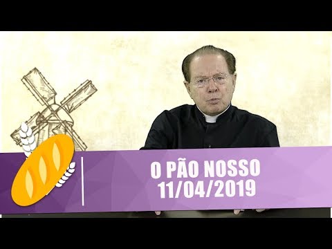 O Pão Nosso - 11/04/19
