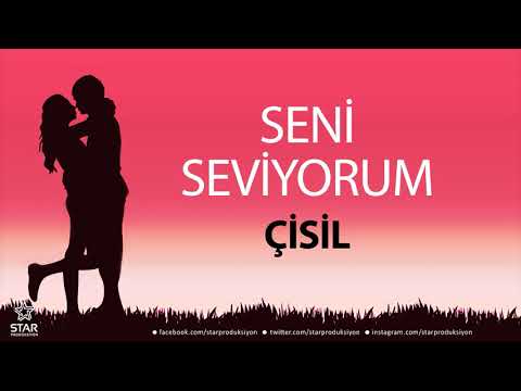 Seni Seviyorum ÇİSİL - İsme Özel Aşk Şarkısı