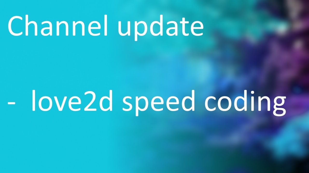 Channel Update   love2d speed coding