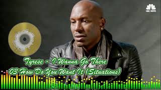 Tyrese - 03 How Do You Want It Situations